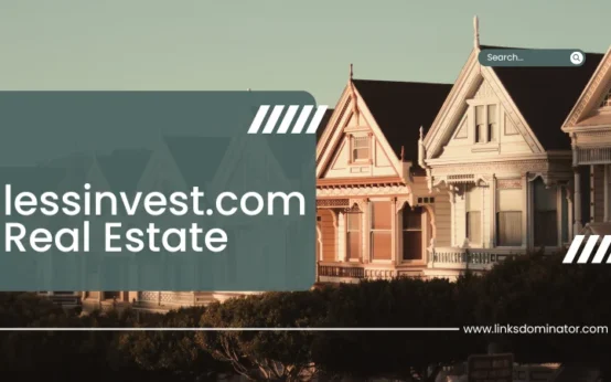 LessInvest.com Real Estate: A Brilliant Choice for Investors